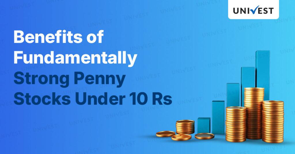 Benefits of fundamentally strong penny stocks under 10 Rs