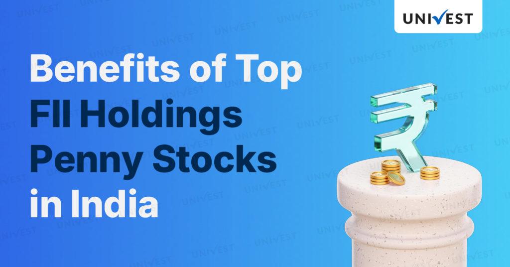 Benefits of the Top FII Holding Penny Stocks in India