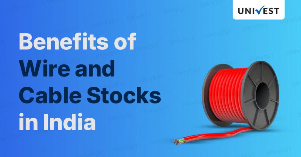 Benefits of Wire and Cable Stocks in India 