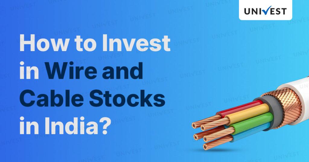 How to Invest in Wire and Cable Stocks in India 