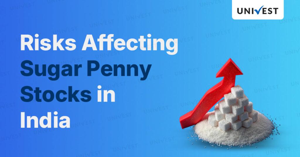 Risks affecting the Best Sugar Penny stocks in India