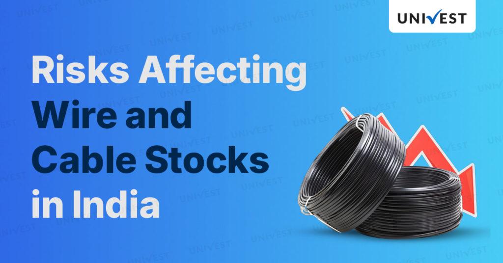 Risks Affecting Wire and Cable Stocks in India