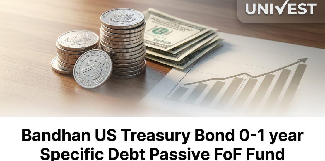 Bandhan US Treasury Bond 0-1 year Specific Debt Passive FoF Fund