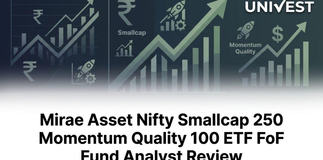 Mirae Asset Nifty Smallcap 250 Momentum Quality 100 ETF FoF Fund Analyst Review
