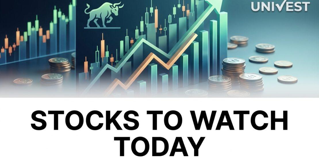 Stocks to Watch Today 25 May 2026