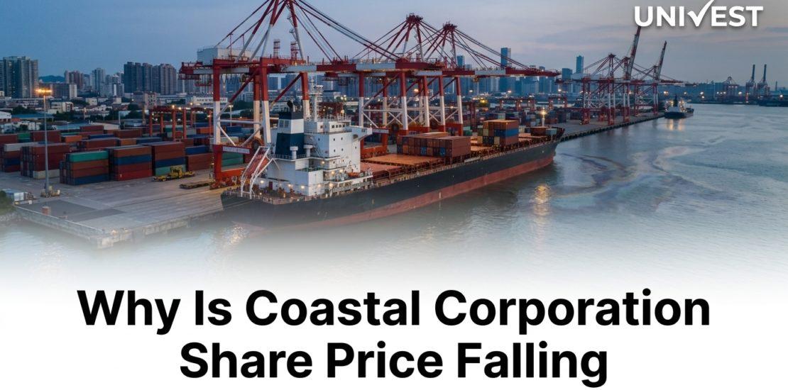 Why Is Coastal Corporation Share Price Falling