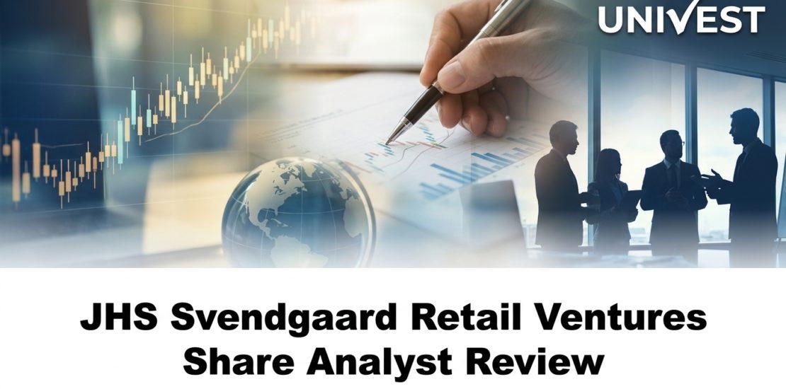 JHS Svendgaard Retail Ventures Share Analyst Review