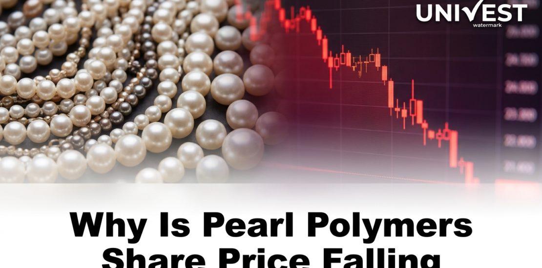 Why Is Pearl Polymers Share Price Falling