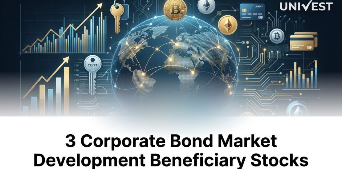 3 Corporate Bond Market Development Beneficiary Stocks