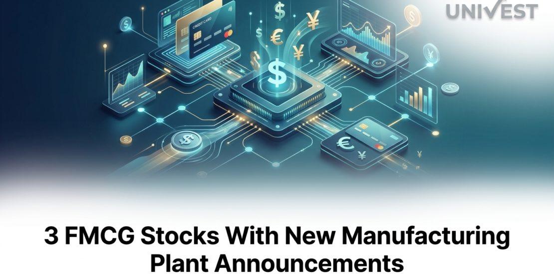 3 FMCG Stocks With New Manufacturing Plant