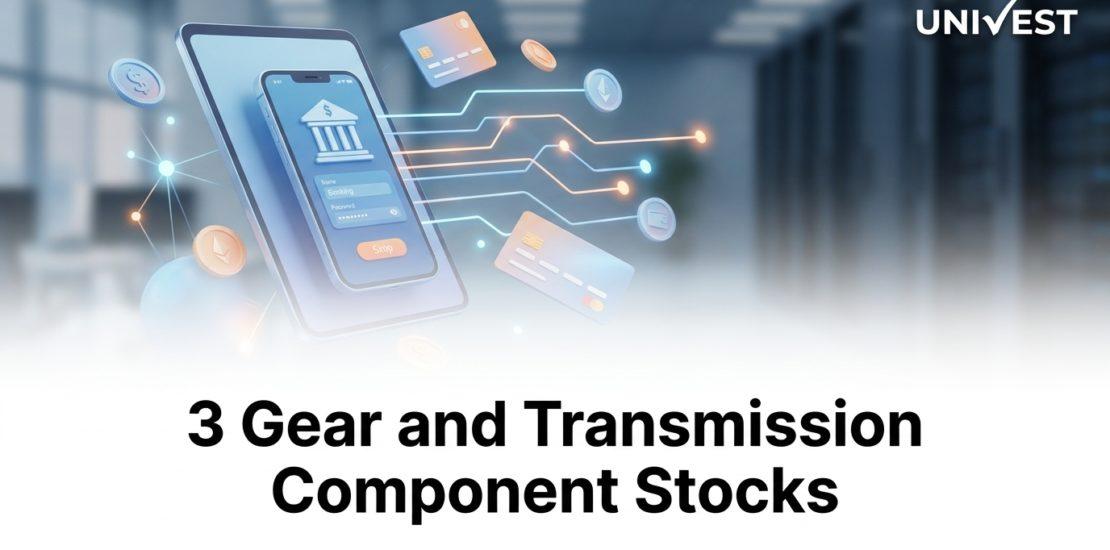 3 Gear and Transmission Component Stocks
