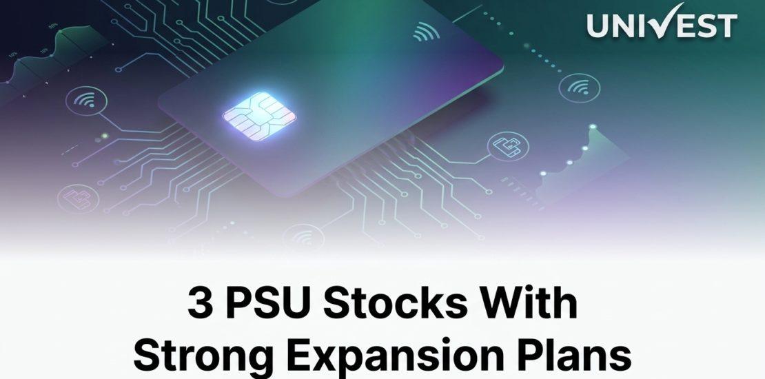 3 PSU Stocks With Strong Expansion Plans