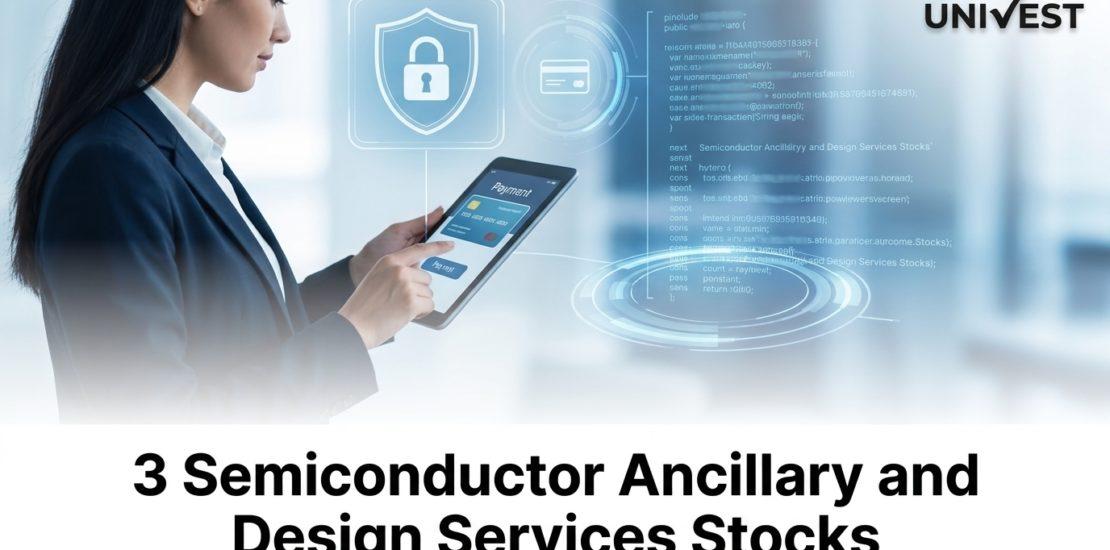 3 Semiconductor Ancillary and Design Services Stocks