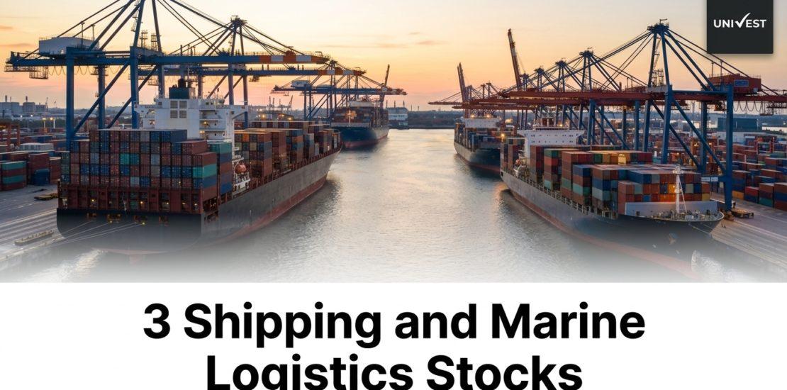 3 Shipping and Marine Logistics Stocks