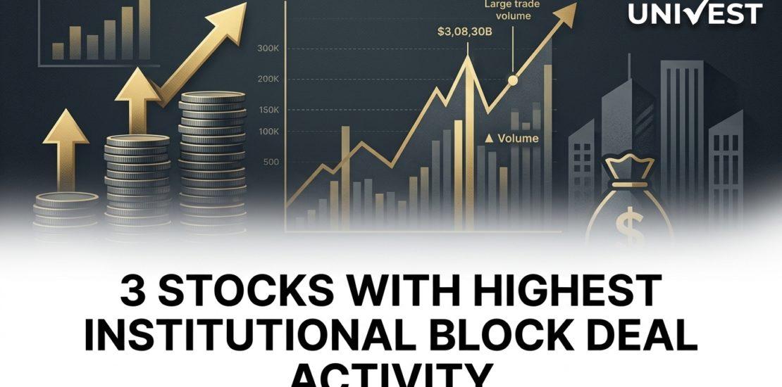 3 Stocks With Highest Institutional Block Deal Activity