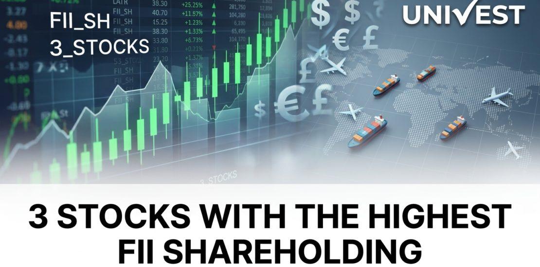 3 Stocks With the Highest FII Shareholding