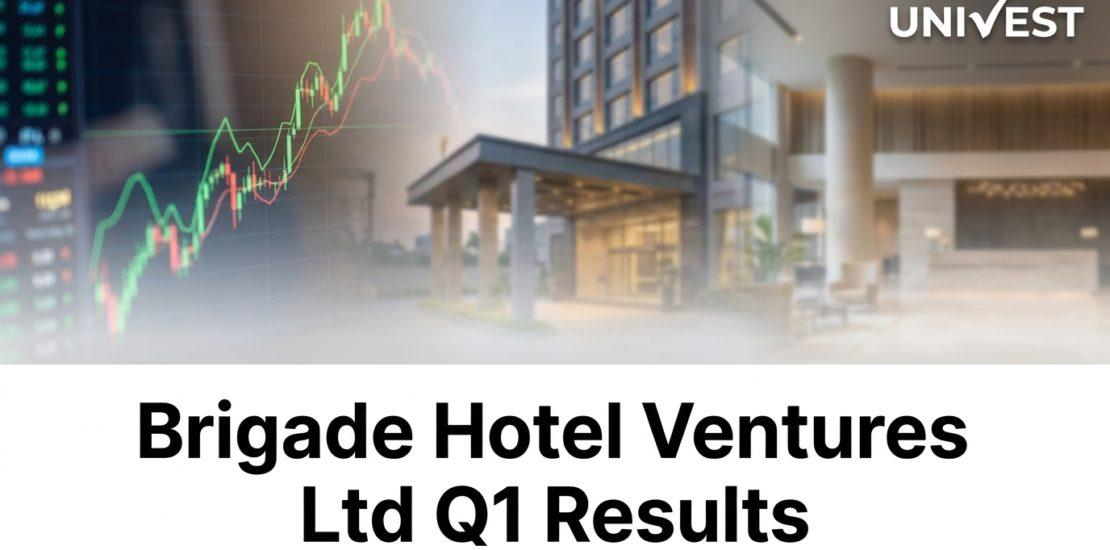 Brigade Hotel Ventures Ltd Q1 Results
