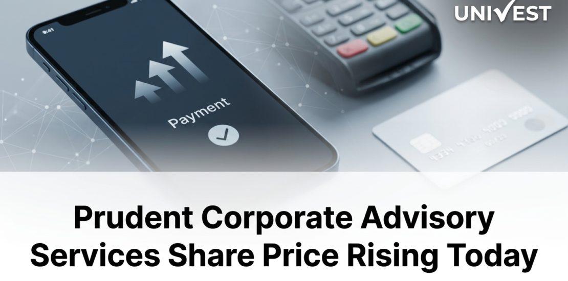 Prudent Corporate Advisory Services Share Price Rising Today, 21 July 2026