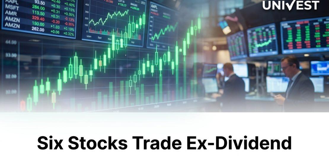 Six Stocks Trade Ex-Dividend Today