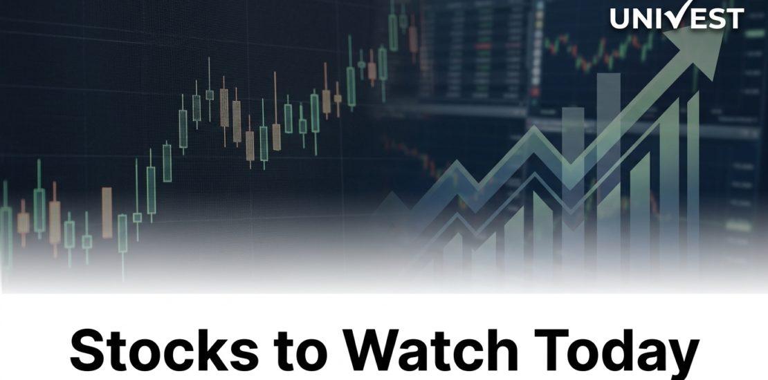 Stocks to Watch Today