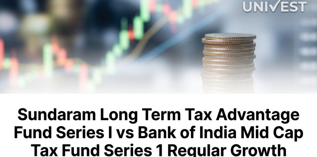 Sundaram Long Term Tax Advantage Fund Series I vs Bank of India Mid Cap Tax Fund Series 1 Regular Growth: