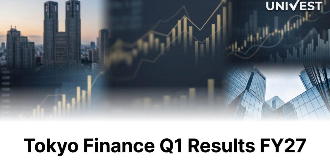 Tokyo Finance Q1 Results FY27