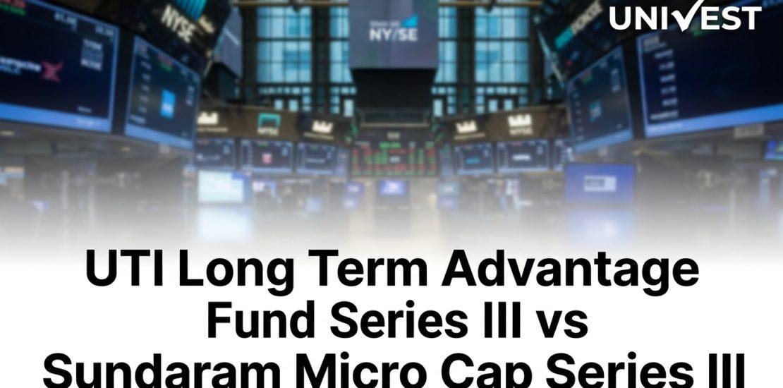 UTI Long Term Advantage Fund Series III vs Sundaram Micro Cap Series III Regular IDCW Payout
