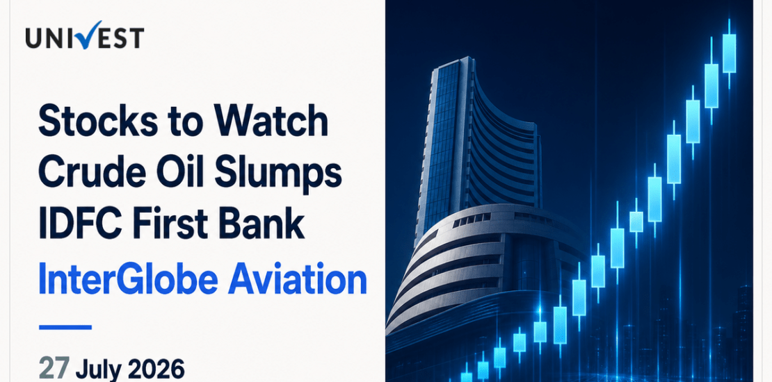 Stocks to Watch Today, 27 July 2026: IDFC First Bank, InterGlobe Aviation and LIC in Focus as Crude Oil Slumps