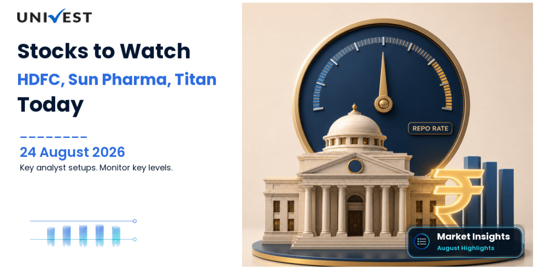 Stocks to Watch Today August 24, 2026: HDFC Bank, Sun Pharma, Titan, Tata Steel and Infosys — Analyst Setups and Key Levels