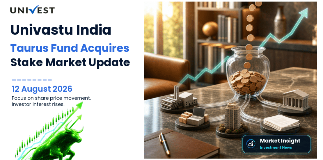 Univastu India Share Price in Focus as Taurus Mutual Fund Acquires 0.99 Percent Stake at Rs 130 Per Share for Rs 4.9 Crore on 12 August 2026